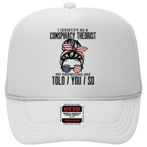 I Identify As A Conspiracy Theorist Pronouns Are Told You So Messy Bun High Crown Mesh Back Trucker Hat