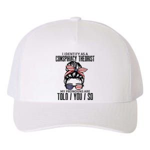 I Identify As A Conspiracy Theorist Pronouns Are Told You So Messy Bun Yupoong Adult 5-Panel Trucker Hat