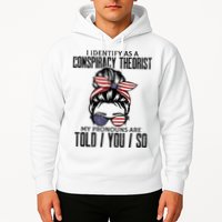 I Identify As A Conspiracy Theorist Pronouns Are Told You So Messy Bun Hoodie