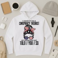 I Identify As A Conspiracy Theorist Pronouns Are Told You So Messy Bun Hoodie