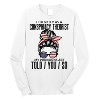 I Identify As A Conspiracy Theorist Pronouns Are Told You So Messy Bun Long Sleeve Shirt