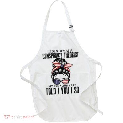 I Identify As A Conspiracy Theorist Pronouns Are Told You So Messy Bun Apron