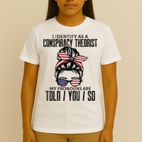I Identify As A Conspiracy Theorist Pronouns Are Told You So Messy Bun T-Shirt