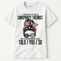 I Identify As A Conspiracy Theorist Pronouns Are Told You So Messy Bun Tall T-Shirt