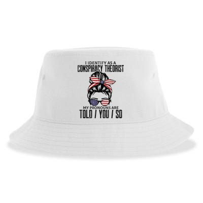 I Identify As A Conspiracy Theorist Pronouns Are Told You So Messy Bun Sustainable Bucket Hat