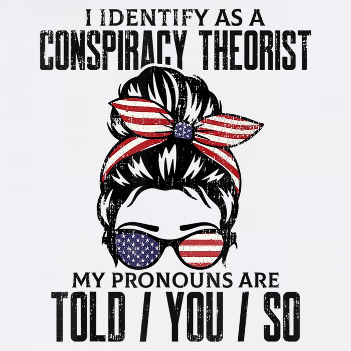 I Identify As A Conspiracy Theorist Pronouns Are Told You So Messy Bun Button
