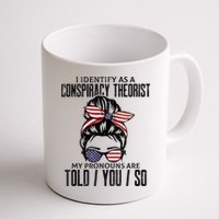 I Identify As A Conspiracy Theorist Pronouns Are Told You So Messy Bun Mug