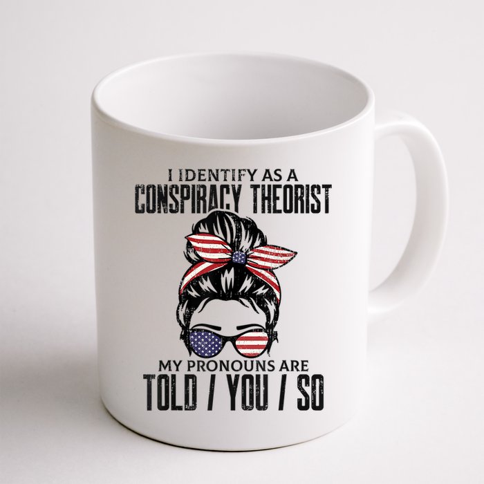 I Identify As A Conspiracy Theorist Pronouns Are Told You So Messy Bun Mug