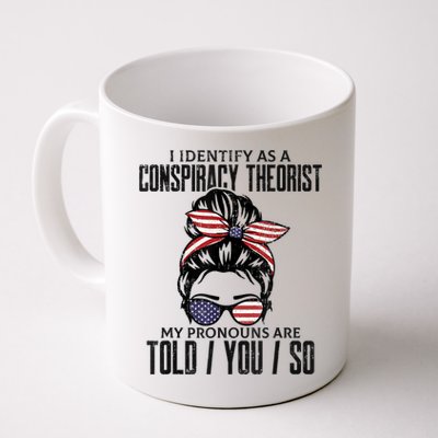 I Identify As A Conspiracy Theorist Pronouns Are Told You So Messy Bun Mug