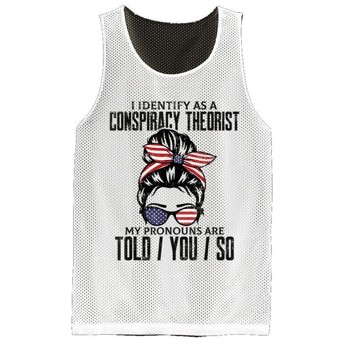 I Identify As A Conspiracy Theorist Pronouns Are Told You So Messy Bun Mesh Reversible Basketball Jersey Tank