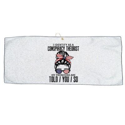 I Identify As A Conspiracy Theorist Pronouns Are Told You So Messy Bun Large Microfiber Waffle Golf Towel