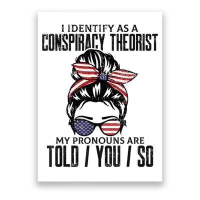 I Identify As A Conspiracy Theorist Pronouns Are Told You So Messy Bun Poster