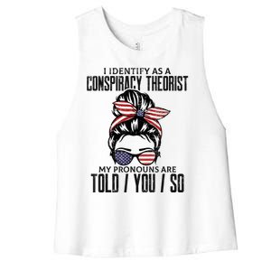 I Identify As A Conspiracy Theorist Pronouns Are Told You So Messy Bun Women's Racerback Cropped Tank