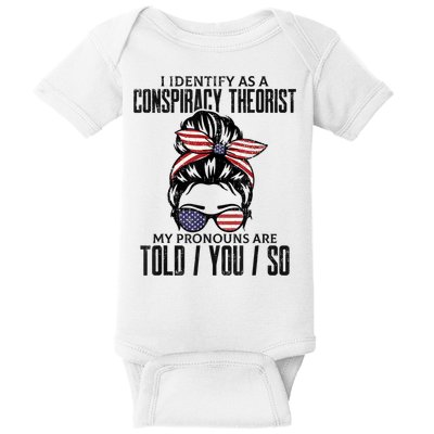 I Identify As A Conspiracy Theorist Pronouns Are Told You So Messy Bun Baby Bodysuit