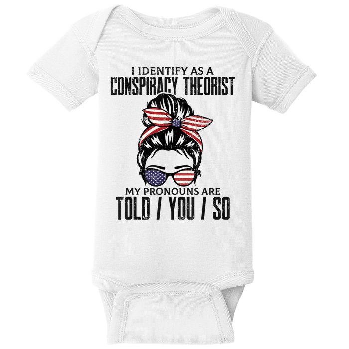 I Identify As A Conspiracy Theorist Pronouns Are Told You So Messy Bun Baby Bodysuit