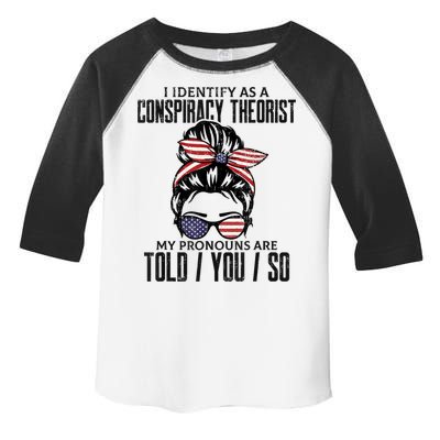 I Identify As A Conspiracy Theorist Pronouns Are Told You So Messy Bun Toddler Fine Jersey T-Shirt