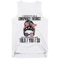 I Identify As A Conspiracy Theorist Pronouns Are Told You So Messy Bun Tank Top