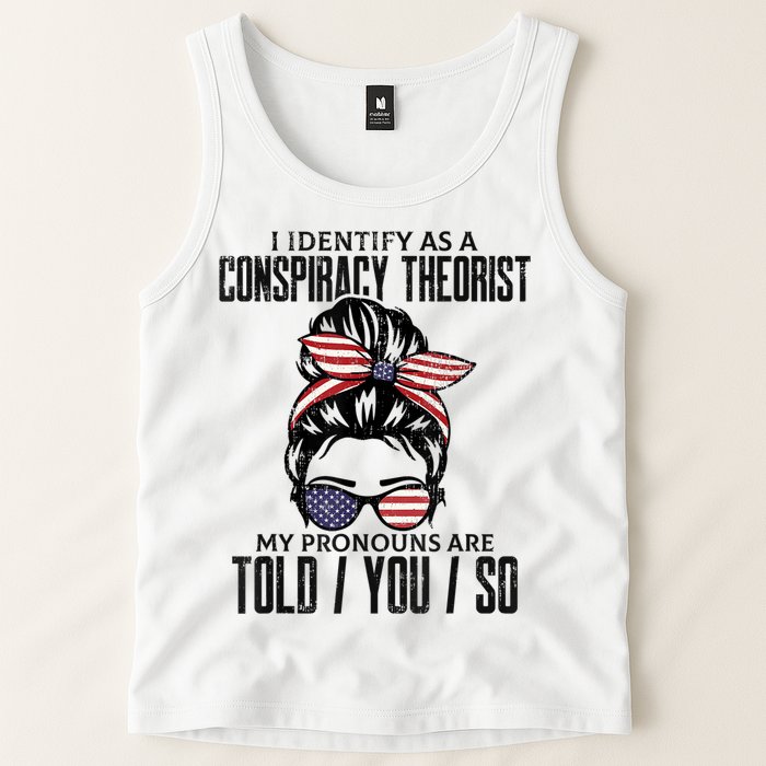 I Identify As A Conspiracy Theorist Pronouns Are Told You So Messy Bun Tank Top