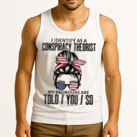 I Identify As A Conspiracy Theorist Pronouns Are Told You So Messy Bun Tank Top