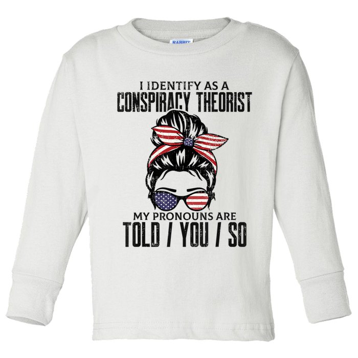 I Identify As A Conspiracy Theorist Pronouns Are Told You So Messy Bun Toddler Long Sleeve Shirt
