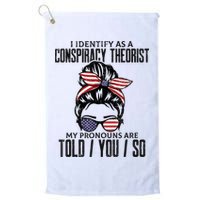 I Identify As A Conspiracy Theorist Pronouns Are Told You So Messy Bun Golf Towel