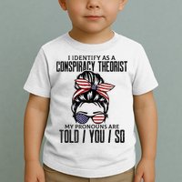 I Identify As A Conspiracy Theorist Pronouns Are Told You So Messy Bun Toddler T-Shirt
