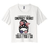 I Identify As A Conspiracy Theorist Pronouns Are Told You So Messy Bun Crop Top