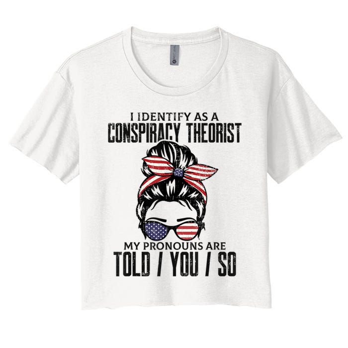 I Identify As A Conspiracy Theorist Pronouns Are Told You So Messy Bun Crop Top