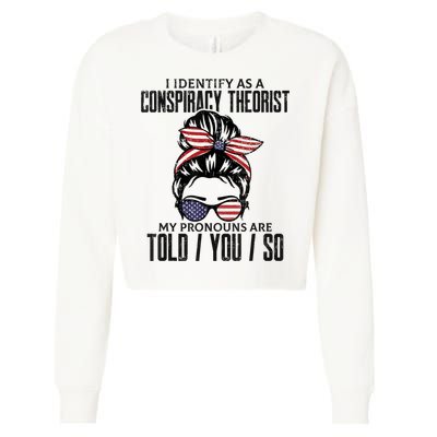 I Identify As A Conspiracy Theorist Pronouns Are Told You So Messy Bun Cropped Pullover Crew
