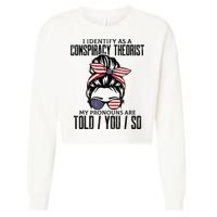 I Identify As A Conspiracy Theorist Pronouns Are Told You So Messy Bun Cropped Pullover Crew