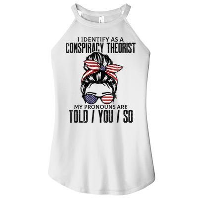 I Identify As A Conspiracy Theorist Pronouns Are Told You So Messy Bun Women's Perfect Tri Rocker Tank