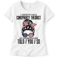 I Identify As A Conspiracy Theorist Pronouns Are Told You So Messy Bun Womens T-Shirt