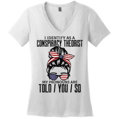 I Identify As A Conspiracy Theorist Pronouns Are Told You So Messy Bun Women's V-Neck T-Shirt