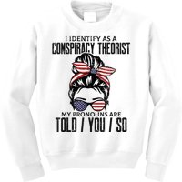 I Identify As A Conspiracy Theorist Pronouns Are Told You So Messy Bun Kids Sweatshirt