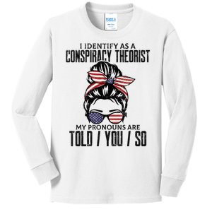 I Identify As A Conspiracy Theorist Pronouns Are Told You So Messy Bun Kids Long Sleeve Shirt