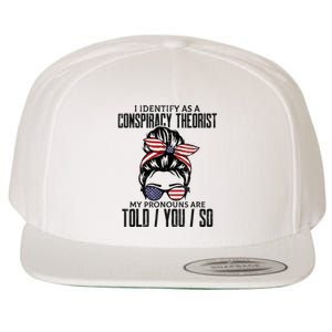 I Identify As A Conspiracy Theorist Pronouns Are Told You So Messy Bun Wool Snapback Cap