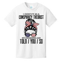 I Identify As A Conspiracy Theorist Pronouns Are Told You So Messy Bun Kids T-Shirt