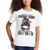 I Identify As A Conspiracy Theorist Pronouns Are Told You So Messy Bun Kids T-Shirt