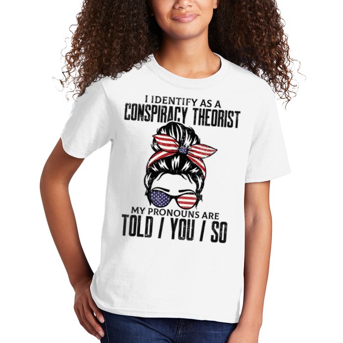 I Identify As A Conspiracy Theorist Pronouns Are Told You So Messy Bun Kids T-Shirt