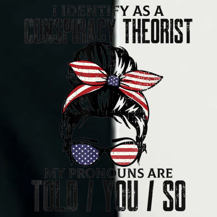 I Identify As A Conspiracy Theorist Pronouns Are Told You So Messy Bun Infant Baby Jersey Bodysuit