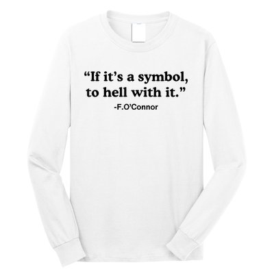 If ItS A Symbol To Hell With It Long Sleeve Shirt