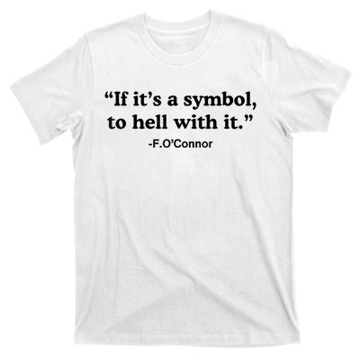 If ItS A Symbol To Hell With It T-Shirt