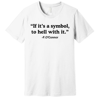 If ItS A Symbol To Hell With It Premium T-Shirt