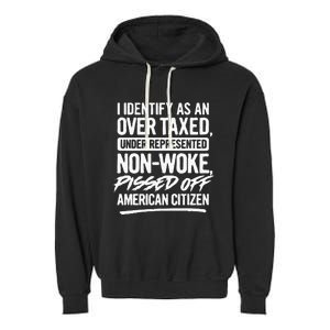 I Identify As An Over Taxed Under Represented NonWoke Pissed Off American Citiz Garment-Dyed Fleece Hoodie