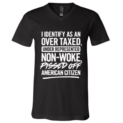 I Identify As An Over Taxed Under Represented NonWoke Pissed Off American Citiz V-Neck T-Shirt
