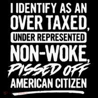 I Identify As An Over Taxed Under Represented NonWoke Pissed Off American Citiz Button