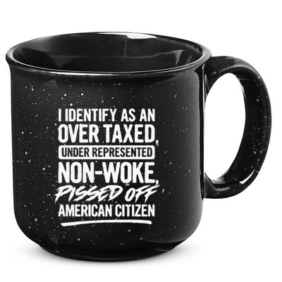 I Identify As An Over Taxed Under Represented NonWoke Pissed Off American Citiz 15oz Campfire Ceramic Mug