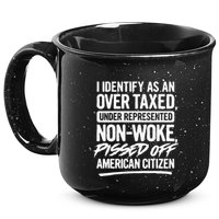 I Identify As An Over Taxed Under Represented NonWoke Pissed Off American Citiz 15oz Campfire Ceramic Mug