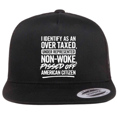 I Identify As An Over Taxed Under Represented NonWoke Pissed Off American Citiz Flatbill Hat