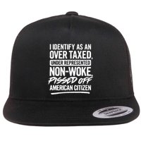 I Identify As An Over Taxed Under Represented NonWoke Pissed Off American Citiz Flat Bill Trucker Hat